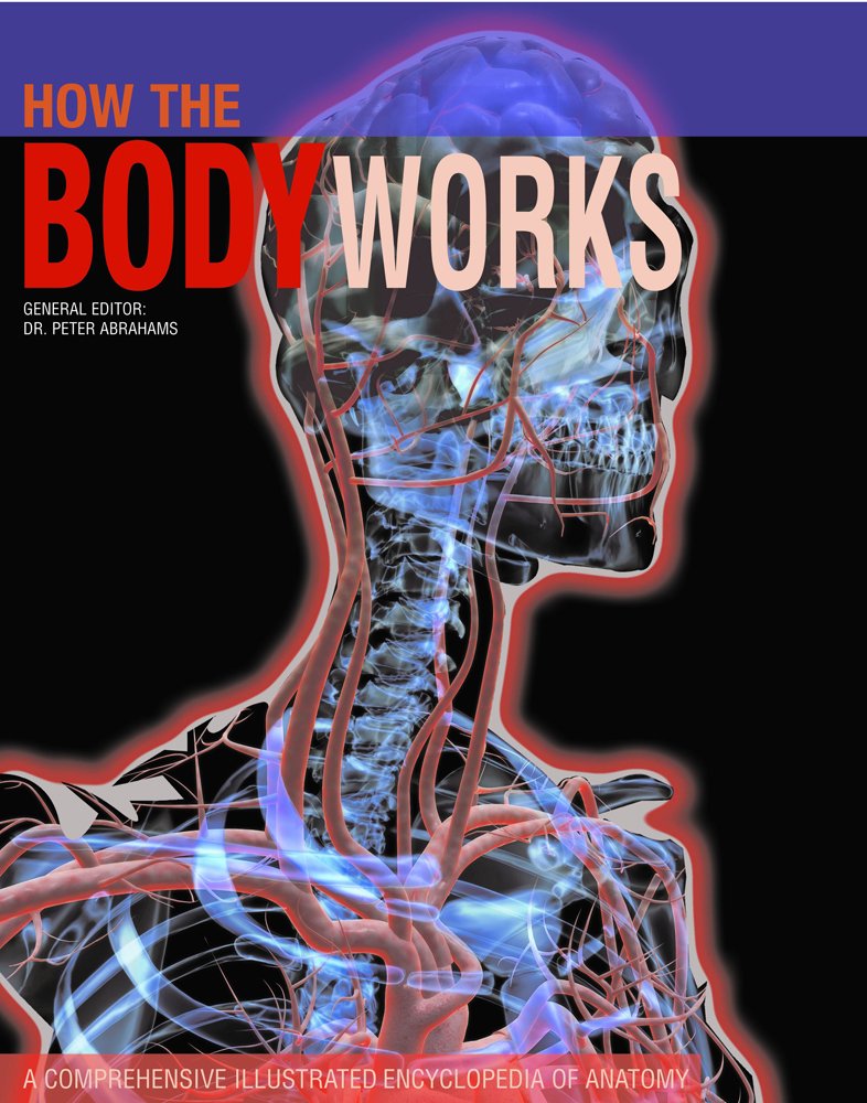 How the Body Works: A Comprehensive Illustrated Encyclopedia of Anatomy cover image