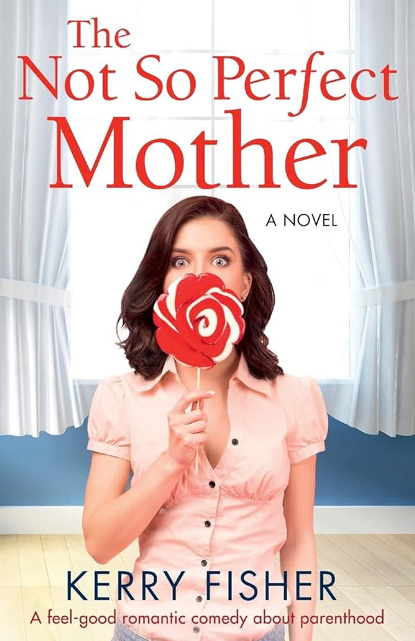 The Not So Perfect Mother: A feel good romantic comedy about parenthood cover image