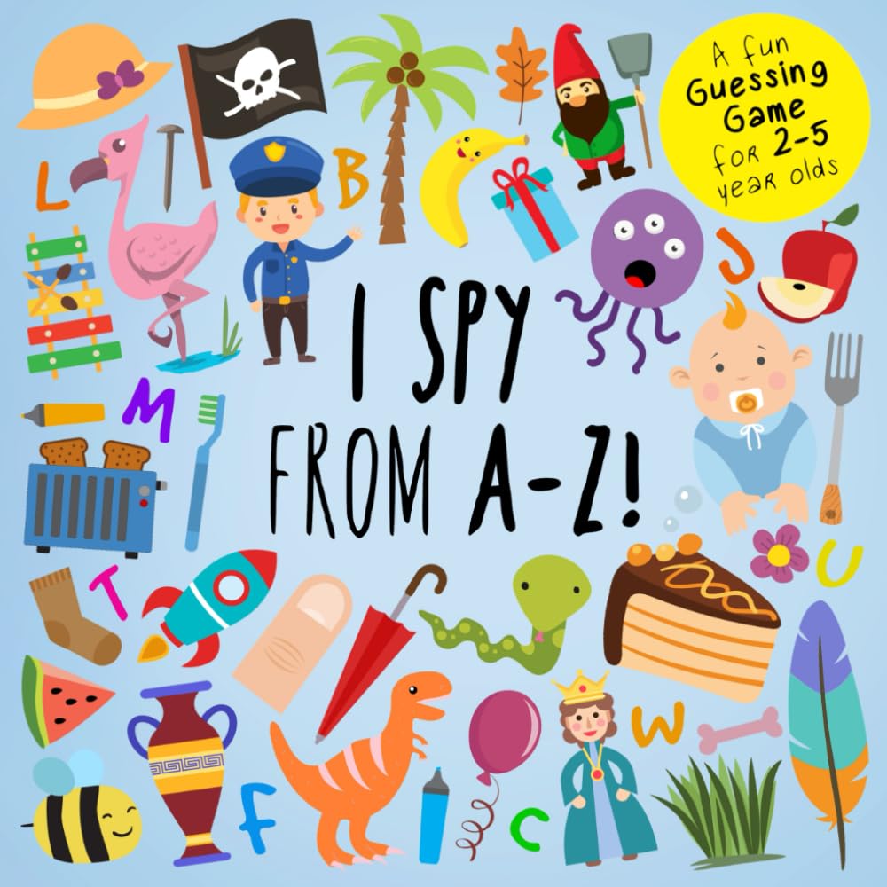 I Spy - From A-Z!: A Fun Guessing Game for 2-5 Year Olds (I Spy Book Collection for Kids) cover image