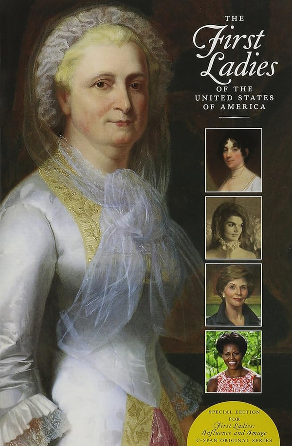 The First Ladies of the United States of America: Special Edition for "First Ladies: Influence and Image" C-Span Original Series cover image