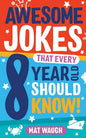 Awesome Jokes That Every 8 Year Old Should Know!: Hundreds of rib ticklers, tongue twisters and side splitters (Awesome Jokes for Kids) cover image