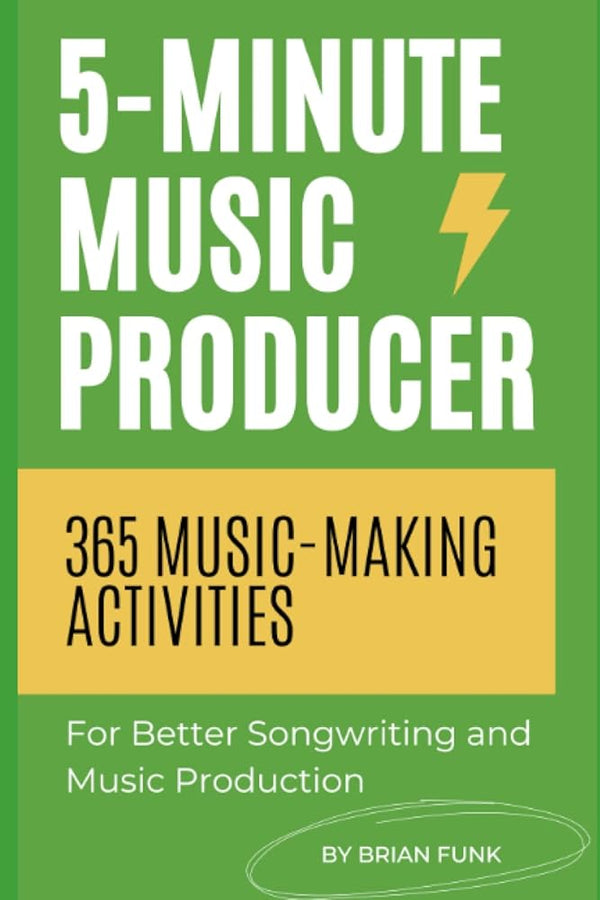5-Minute Music Producer: 365 Music Making Activities for Better Songwriting and Music Production cover image