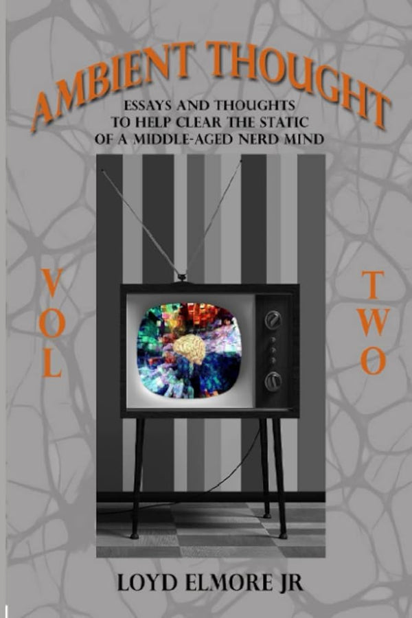 Ambient Thought: Vol. Two: Essays and Thoughts To Help Clear the Static of a Middle-Aged Nerd Mind cover image