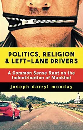 Politics, Religion and Left-Lane Drivers: A Common Sense Rant on the Indoctrination of Mankind cover image