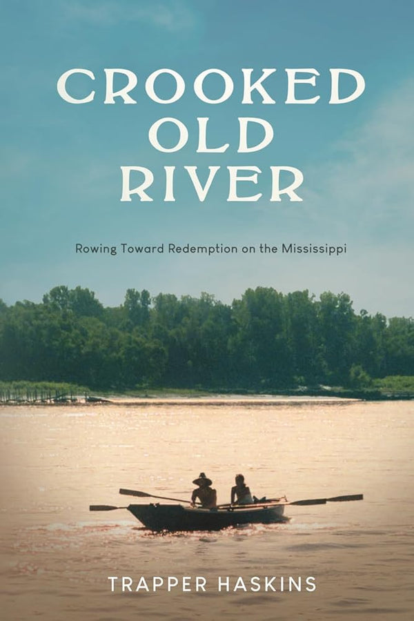 Crooked Old River: Rowing Toward Redemption on the Mississippi cover image