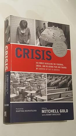 Crisis: 40 Stories Revealing the Personal, Social, and Religious Pain and Trauma of Growing Up Gay in America by Mitchell Gold
