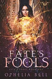 Fate's Fools by Ophelia Bell (Book One)