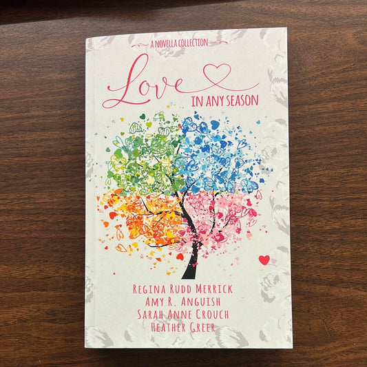 Love In Any Season by Amy R. Anguish, Regina Rudd Merrill, Sarah Anne Crouch, Heather Greer