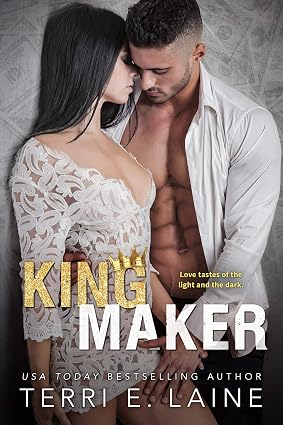King Maker: A Bad Boy Billionaire Romance by Terri E. Laine
