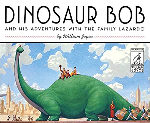 Dinosaur Bob and His Adventures with The Family Lazardo by William Joyce