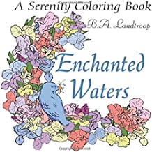 Enchanted Waters by B.A. Landtroop (A Serenity Coloring Book)