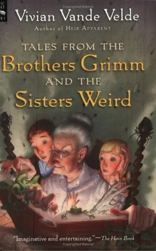 Tales from the Brothers Grim and the Sisters Weird by Vivian Vande Velde