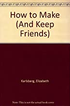 How to Make and Keep Friends by Elizabeth Karlsberg (Cover shown not accurate)