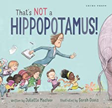 That's Not A Hippopotamus! by Juliette MacIver and Sarah Davis