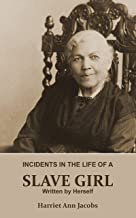 Incidents in the Life of a Slave Girl by Harriet Jacobs writing as Linda Brent