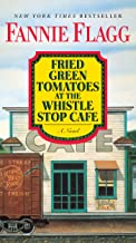 Fried Green Tomatoes At The Whistle Stop Cafe by Fannie Flagg