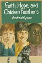 Faith, Hope, and Chicken Feathers by Andrea Wyman