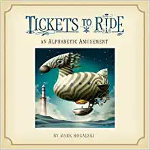 Tickets To Ride, An Alphabetic Amusement Mark Rogalsk